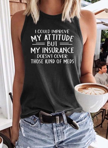 I Could Improve My Attitude But My Insurance Doesn't Cover Those Kinds Of Meds Tank Top