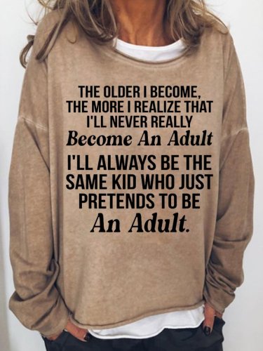 The Older I Become The More I Realize That I'll Never Really Become An Adult Women's Sweatshirt