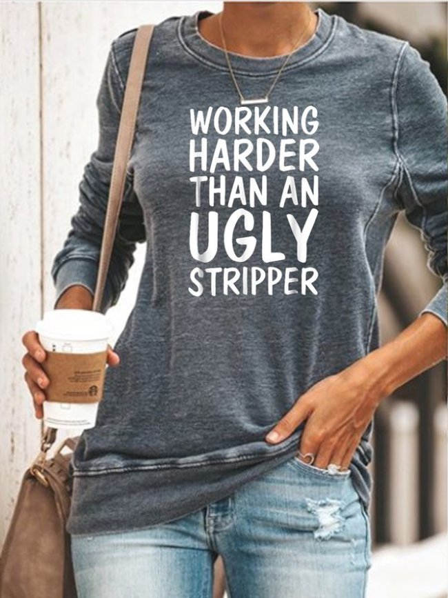 Working harder than an ugly stripper Sweatshirt
