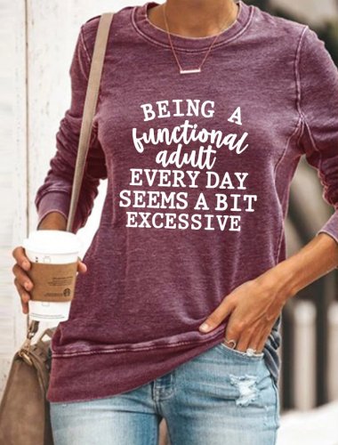 Being a Functional Adult Every Day Seems a Bit Excessive Women's long sleeve sweatshirt