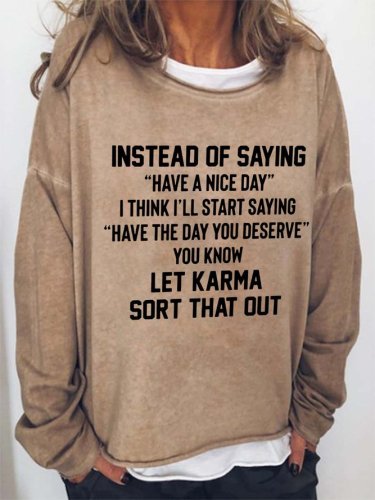 Have The Day You Deserve Let Karma Sort That Out Cotton Blends Sweatshirts