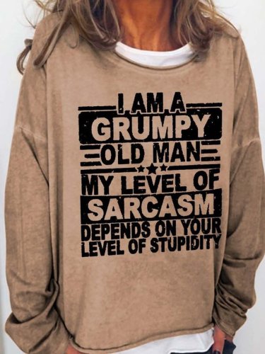 I Am A Grumpy Old Man My Level Of Sarcasm Depends On Your Level Of Stupidity Funny Casual Sweatshirts