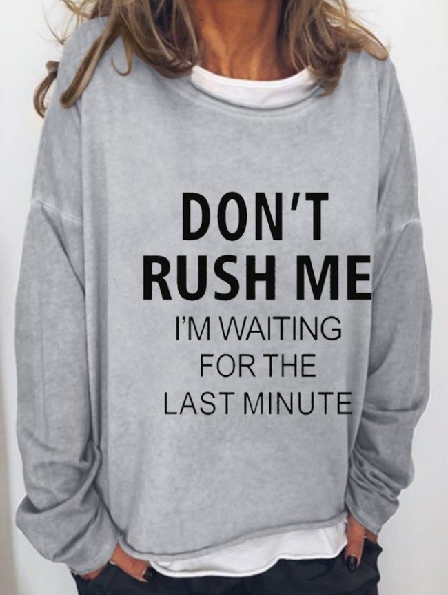 DON'T RUSH ME,I'M WAITING FOR THE LAST MINUTE Casual Women Sweatshirt