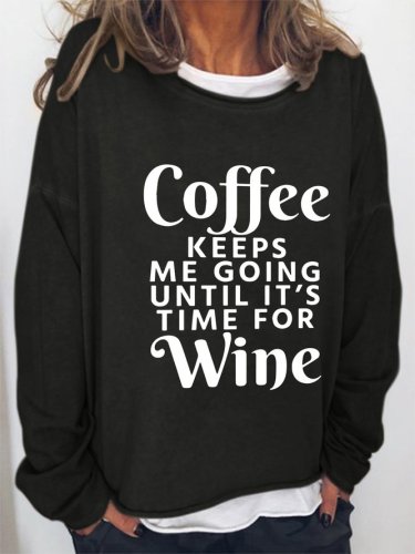 Coffee Keeps Me Going Until It's Time For Wine Casual Long Sleeve Sweatshirt