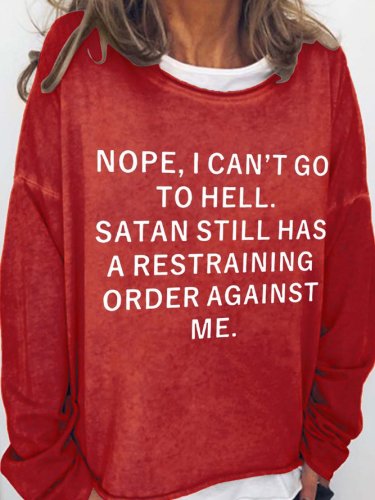 Nope I Can't Go To Hell Satan Still Has A Restraining Order Against Me Casual Cotton Blends Sweatshirts