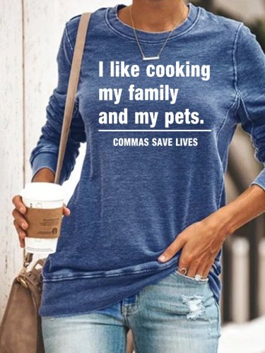 Commas Save Lives I like cooking my family and my pets Sweatshirt