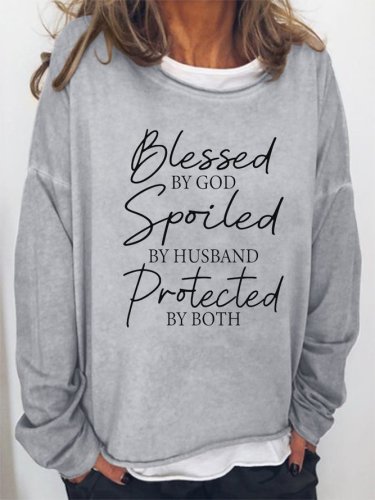 Blessed By God Spoiled By Husband Protected By Both Casual Sweatshirt