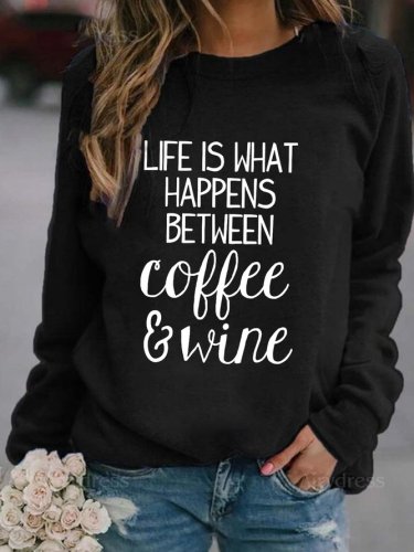 Life Is Happens Between Coffee And Wine Sweatshirt
