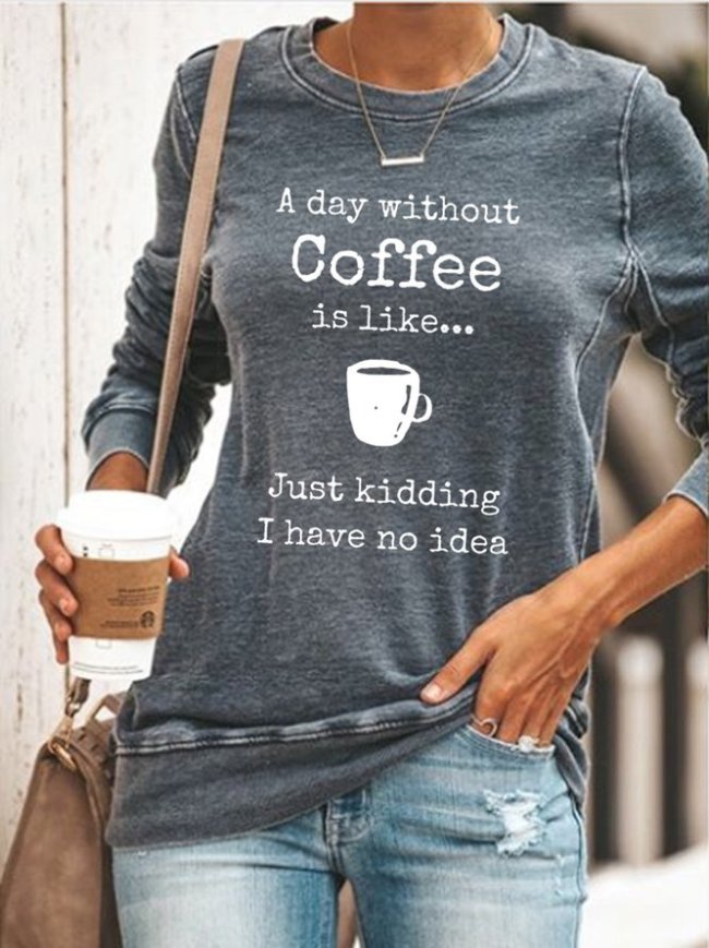 A Day Without Coffee Is Like Just Kidding Women's Sweatshirt