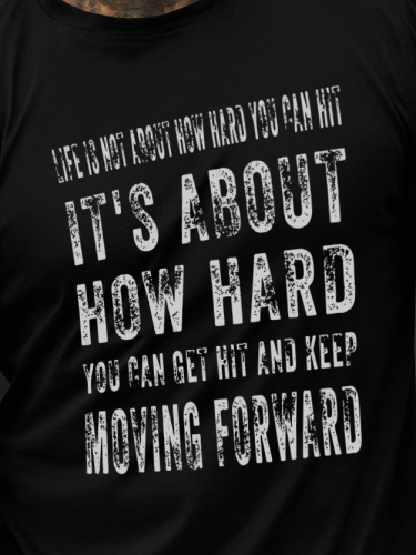 Life Is Not About How Hard You Can Hit It's About How Hard You Can Get Hit And Keep Moving Forward Cotton-Blend Crew Neck Shirts & Tops