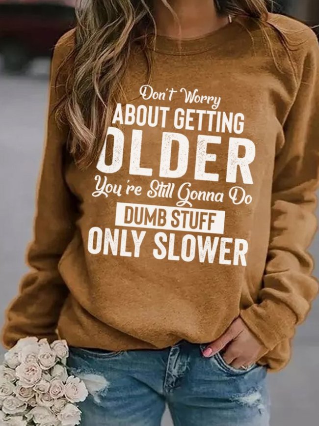 Don't Worry About Getting Old Women Sweatshirt