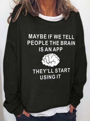 Maybe If We Tell People The Brain Is An App They'll Start Using It Casual Sweatshirts