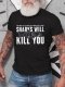 What doesn't kill you makes you stronger ,except sharks.Printed round neck short-sleeved cotton T-shirt