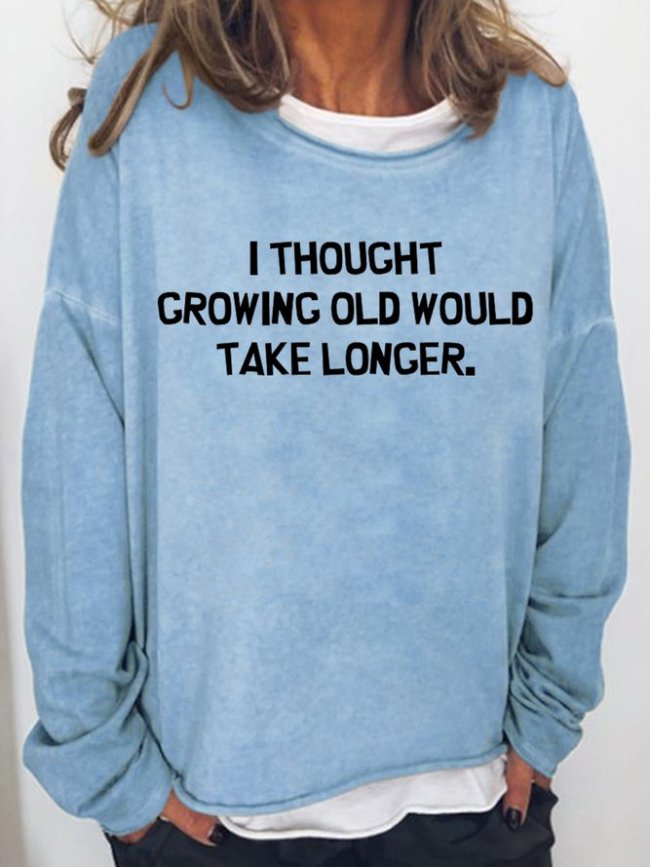 I Thought Growing Older Would Take Longer Women‘s Crew Neck Casual Sweatshirt