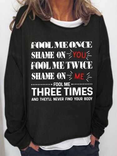 Fool Me Once Shame On You Fool Me Twice Shame On Me Sweatshirt