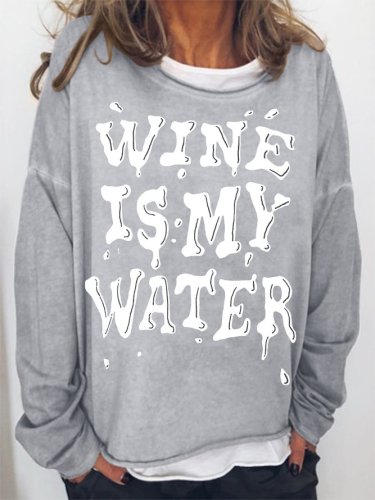 Wine Is My Water Sweatshirt