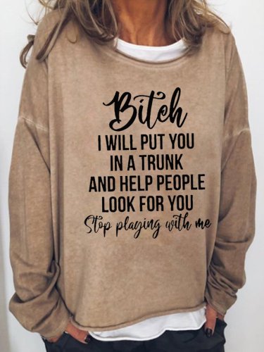 Bitch I Will Put You in A Trunk Long Sleeve Letter Sweatshirt