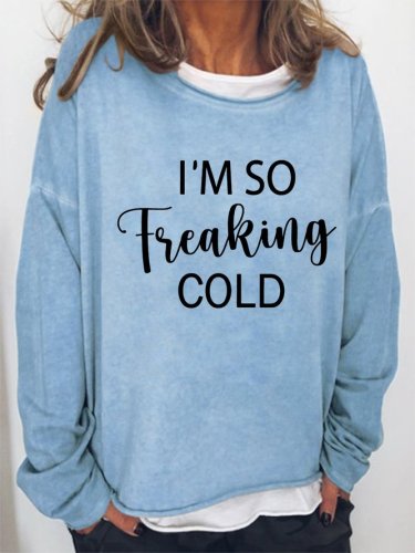 I'M So Freaking Cold Casual Letter Sweatshirt
