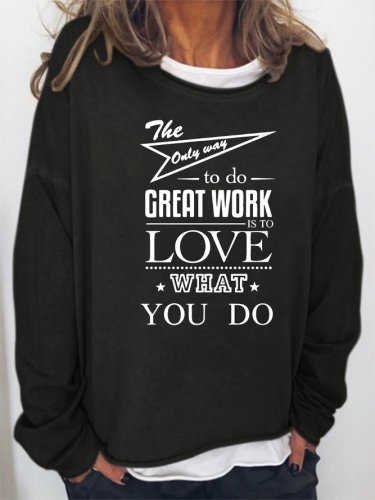The only way to do great work is to love what you do. Round neck long-sleeved polyester cotton sweatshirt