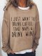 I Just Want To Drink Coffee Take Naps Drink Wine Casual Sweatshirts