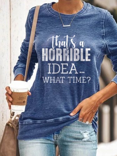 That's A Horrible Idea What's Time Graphic Long Sleeve Round Neck Loose Sweatshirt