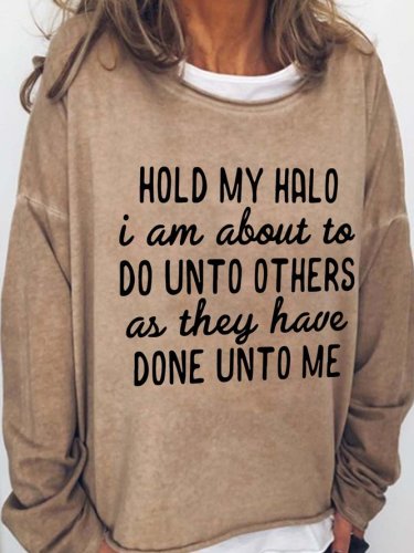 Hold My Halo I'am About To Do Unto Others As They Have Done Unto Me Casual Crew Neck Sweatshirts