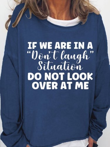 If We Are In A Don't Laugh Situation Don't Look At Me Loosen Sweatshirt