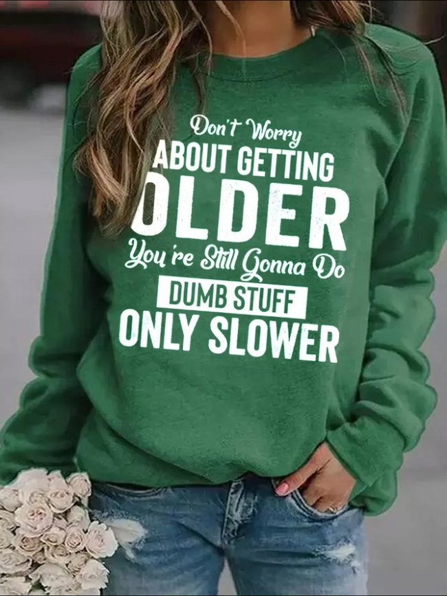 Don't Worry About Getting Old Women Sweatshirt