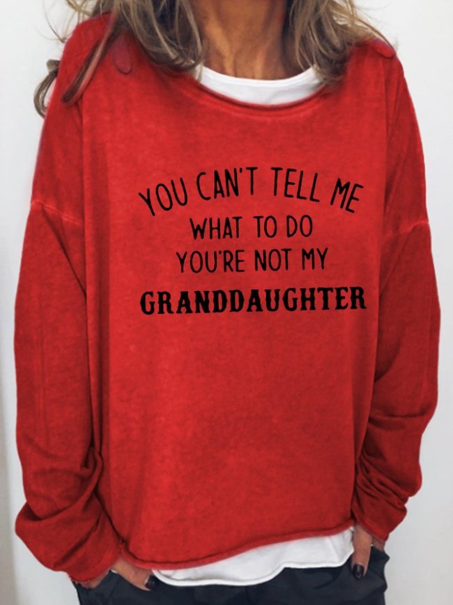 You Re Not My Granddaughter Shift Round Neck Sweatshirt