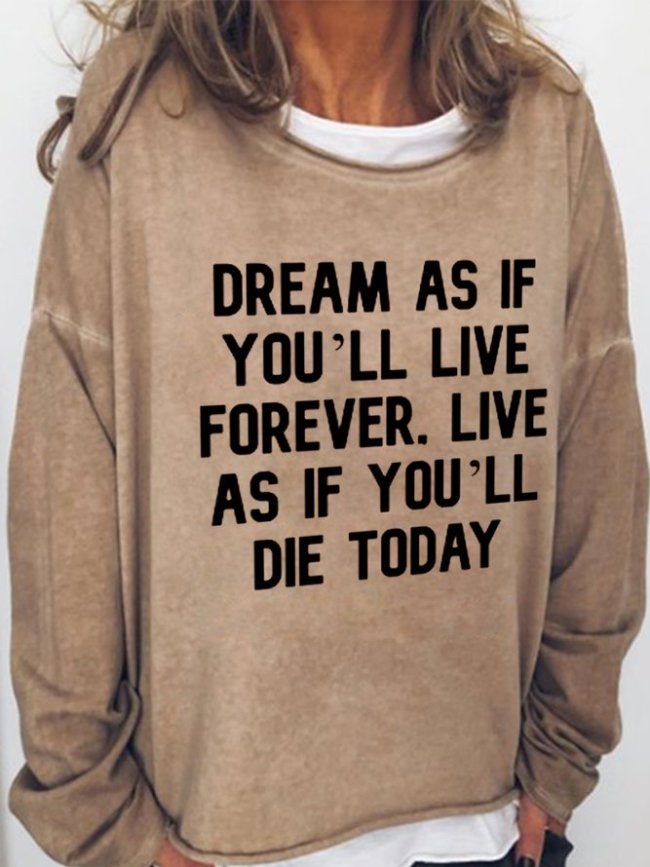 dream as if you live forever. live as if you die today Long Sleeve Sweatshirt