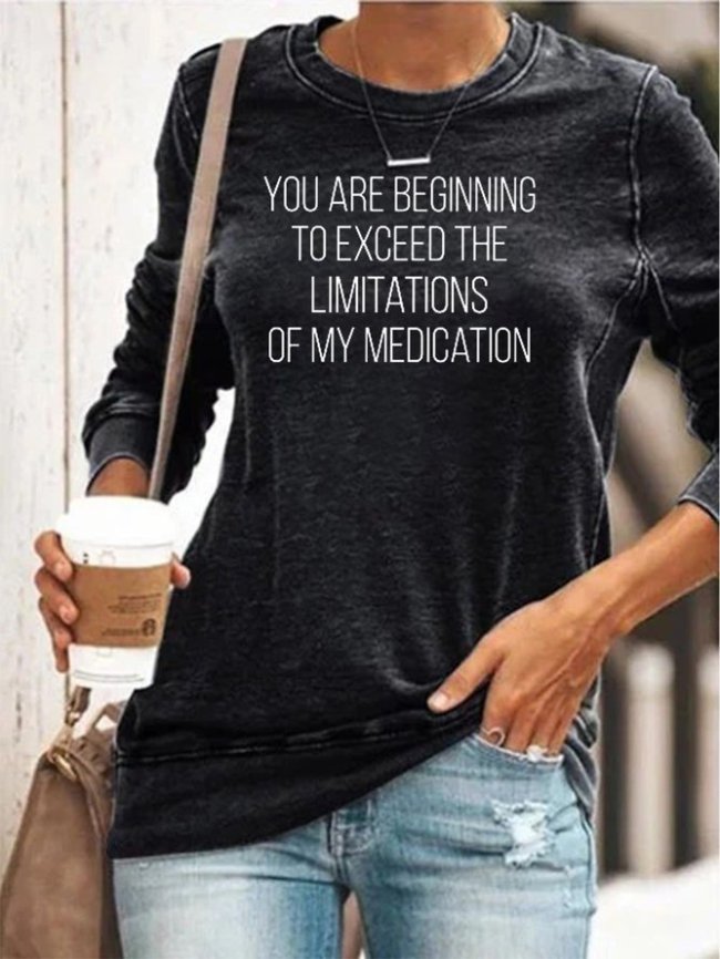 You Are Beginning To Exceed The Limitations Of My Medication Sweatshirt