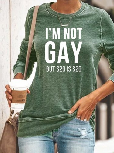 I'm not gay but $20 is $20 Sweatshirt