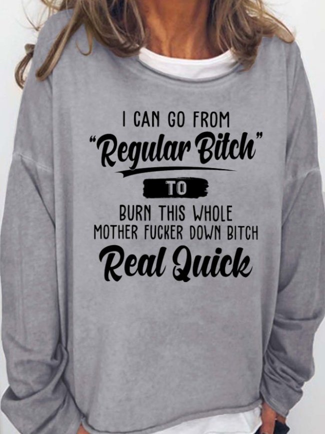 I Can Go from Regular Bitch to Burn This Whole Women's Sweatshirt