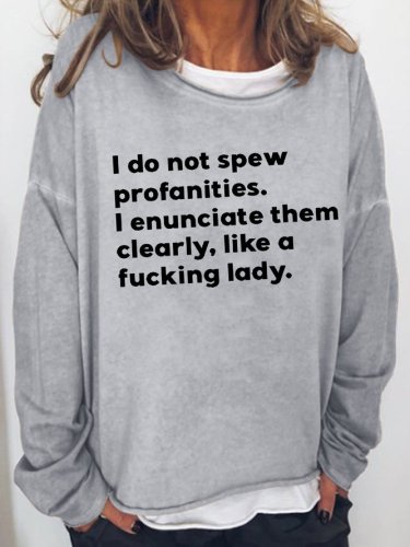 I Enunciate Profanities Like A F***ing Casual Regular Fit Sweatshirt