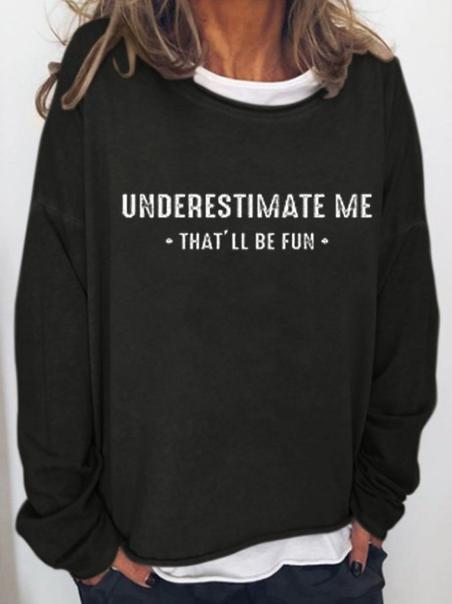Underestimate Me That'll Be Fun Women‘s Crew Neck Letter Sweatshirt
