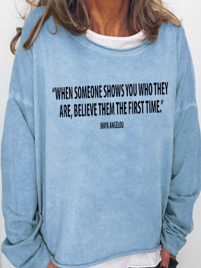 When Someone Shows You Who They Are Believe Them The First Time Long Sleeve Sweatshirt