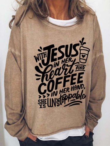 With Jesus In Her Heart And Coffee In Her Hand She Is Unstoppable Cotton Blends Casual Sweatshirts