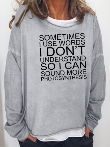Sometimes I Use Words Dont Understand So I Can Sound More Photosynthesis Sweatshirt