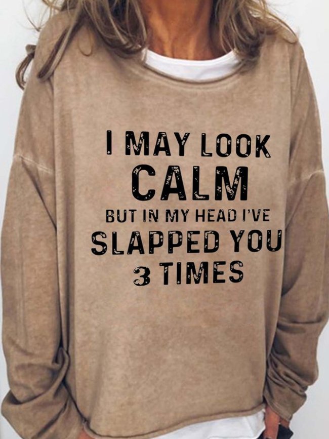 I May Look Calm But In My Head I've Slapped You Three Times Casual Crew Neck Sweatshirts