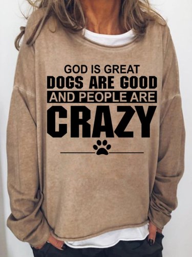 God Is Great Dogs Are Good And People Are Crazy Women's Crew Neck Sweatshirt