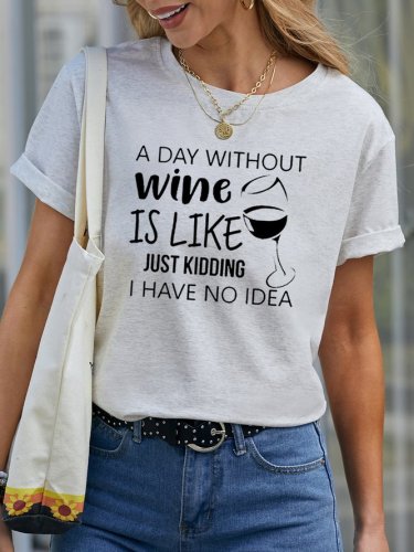 A Day Without Wine Is Like Just Kidding I have No Idea Women‘s Casual Shift Cotton Crew Neck Shirts & Tops