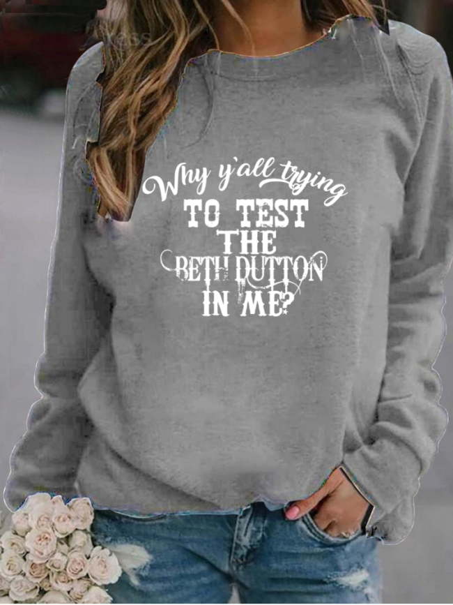 100% Cotton Women's Sweatshirts  Why You'll Tring Test The Beth Dutton In Me Long Sleeve Round Neck Sweatshirt
