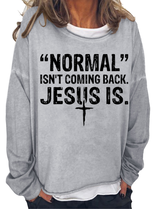 Normal Isn't Coming Back But Jesus Is Long Sleeve Loose Cutting Plus Size Spring/Fall Sweatshirt
