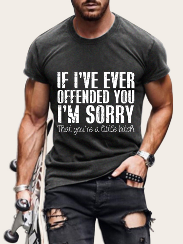 Men's If I've Ever Offended You I'm Sorry Short Sleeve T-Shirt Top