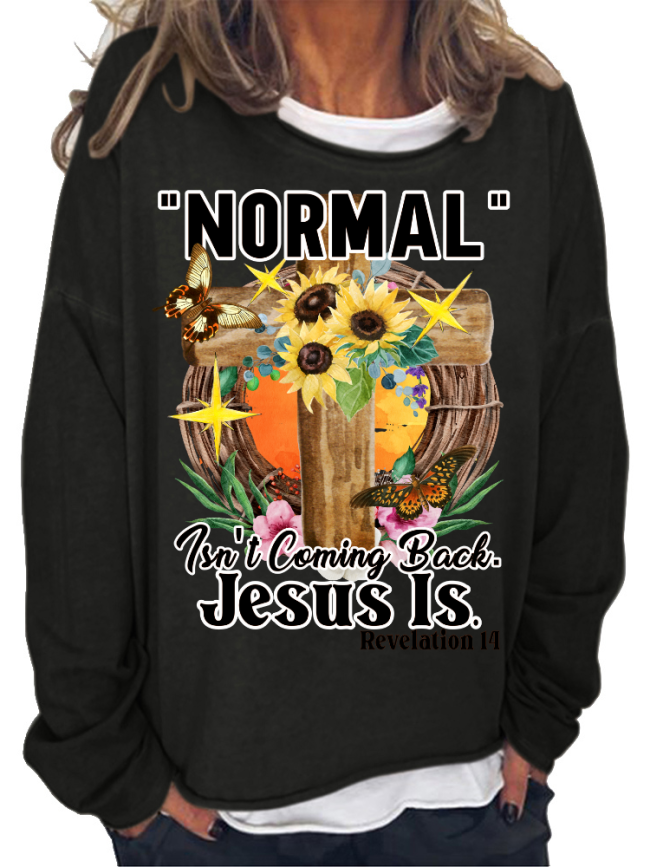 Normal Isn't Coming Back But Jesus Is Cross with Flower Print Long Sleeve Loose Cutting Plus Size Spring/Fall Sweatshirt