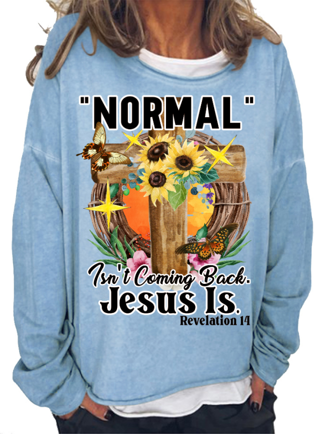 Normal Isn't Coming Back But Jesus Is Cross with Flower Print Long Sleeve Loose Cutting Plus Size Spring/Fall Sweatshirt
