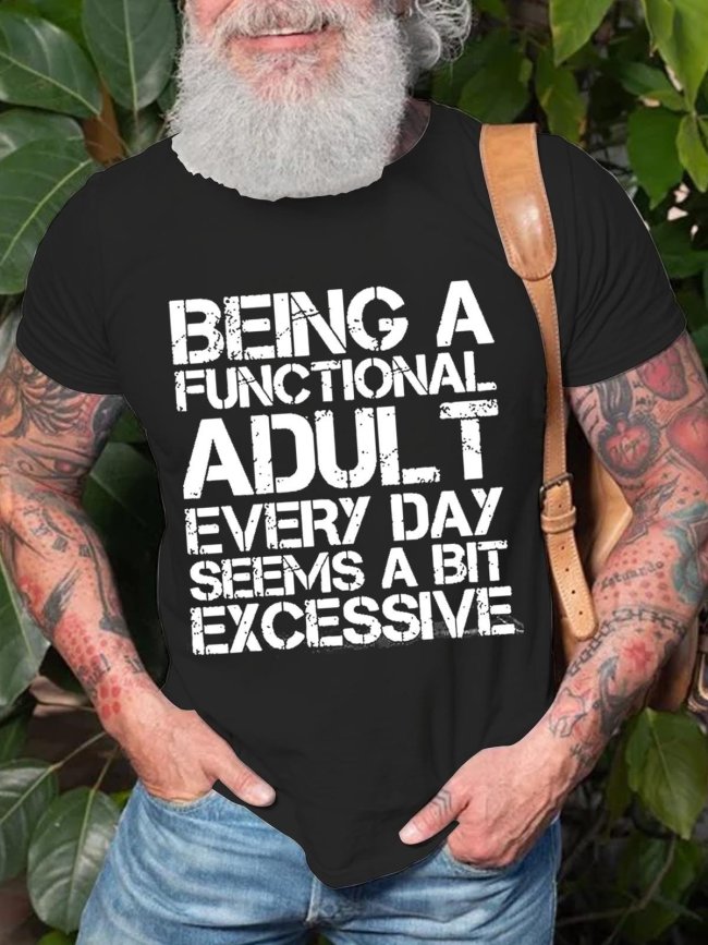 Men's Being A Functional Adult Every Day Seems A bit Excessive Cotton T-shirt Top