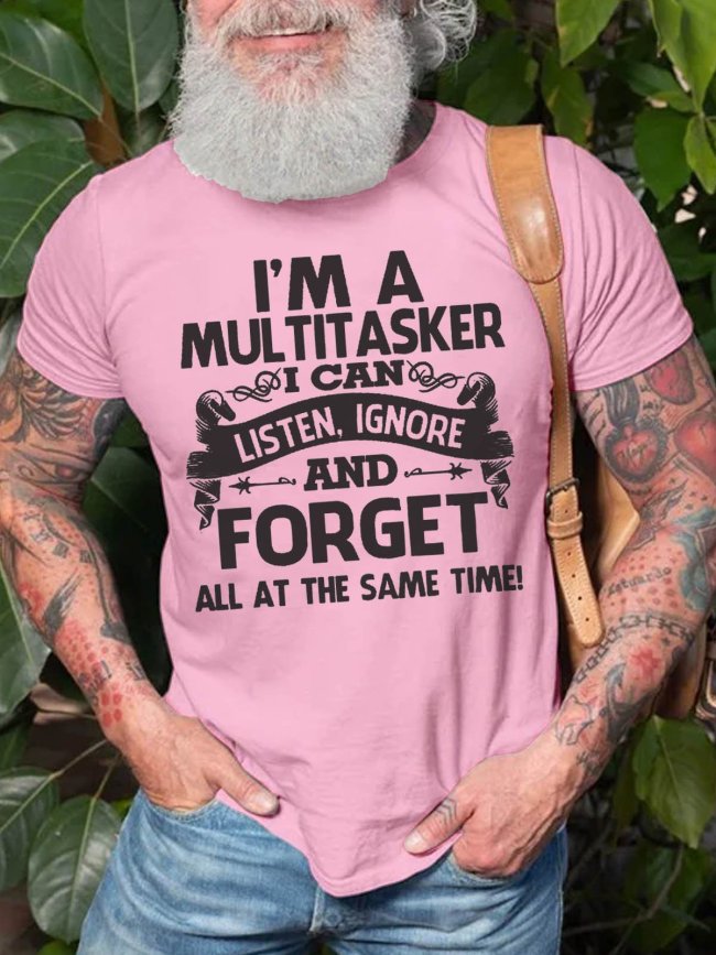 Men's I'm A Multitasker I Can Listen Ignore And Forget T-Shirt Top