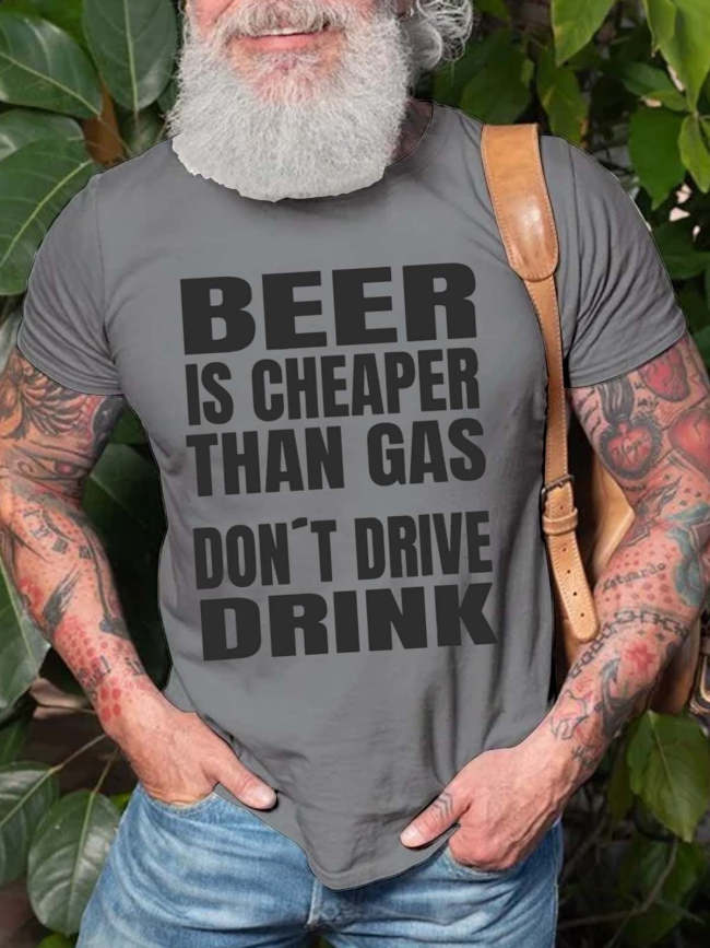 Men's Beer Is Cheaper Than Gas Do Not Drive Drinke T-Shirt Funny Saying Short Sleeve Top