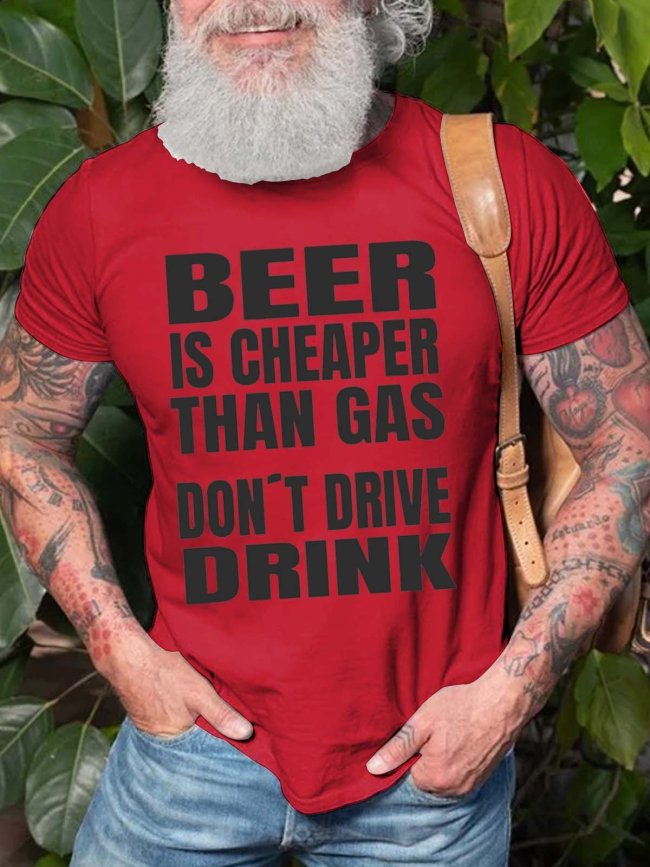 Men's Beer Is Cheaper Than Gas Do Not Drive Drinke T-Shirt Funny Saying Short Sleeve Top